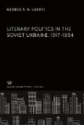 Literary Politics in the Soviet Ukraine 1917¿1934