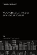 Nouvelles Lettres De Berlioz 1830¿1868