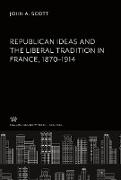 Republican Ideas and the Liberal Tradition in France 1870¿1914