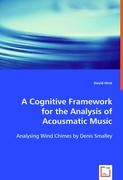 A Cognitive Framework for the Analysis of Acousmatic Music