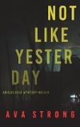Not Like Yesterday (An Ilse Beck FBI Suspense Thriller-Book 3)