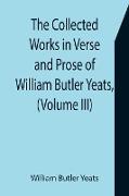 The Collected Works in Verse and Prose of William Butler Yeats, (Volume III) The Countess Cathleen. The Land of Heart's Desire. The Unicorn from the Stars