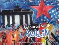 Coloured Walls BERLIN Kalender 2023. Reise-Kalender mit 12 beeindruckenden Fotografien von der Kunst an der Berliner Mauer. Wandkalender 2023. 44x34 cm. Querformat