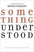 Something Understood: Essays and Poetry for Helen Vendler