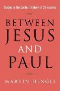 Between Jesus and Paul: Studies in the Earliest History of Christianity