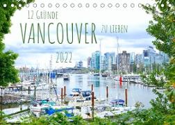 12 Gründe, Vancouver zu lieben. (Tischkalender 2022 DIN A5 quer)