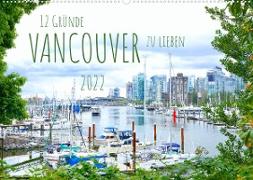 12 Gründe, Vancouver zu lieben. (Wandkalender 2022 DIN A2 quer)