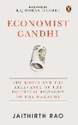 Economist Gandhi: The Roots and the Relevance of the Political Economy of the Mahatma