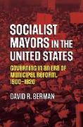 Socialist Mayors in the United States: Governing in an Era of Municipal Reform, 1900-1920