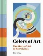 Colors of Art: The Story of Art in 80 Palettes