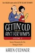 Gettin' Old Ain't for Wimps Volume 2: Senior Moments for the Young at Heart Volume 2