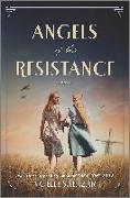 Angels of the Resistance: A Novel of Sisterhood and Courage in WWII