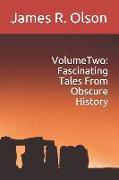 Volume Two: Fascinating Tales From Obscure History