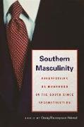 Southern Masculinity: Perspectives on Manhood in the South Since Reconstruction