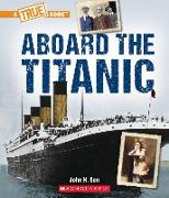 Aboard the Titanic (a True Book: The Titanic)