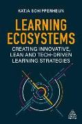 Learning Ecosystems: Creating Innovative, Lean and Tech-Driven Learning Strategies