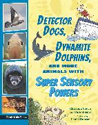 Detector Dogs, Dynamite Dolphins, and More Animals with Super Sensory Powers