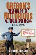 Oregon's Most Notorious Crimes, 1900-1955