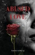 Abused Love: Abuse Is Not Love, and Love Does Not Hurt!