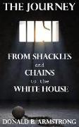The Journey: From Shackles and Chains to the White House