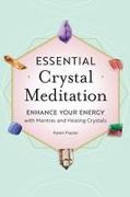 Essential Crystal Meditation: Enhance Your Energy with Mantras and Healing Crystals