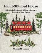 Hand-Stitched House: A Guide to Designing & Embroidering a Portrait of Your Home