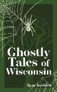 Ghostly Tales of Wisconsin