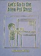 Let's Go to the Alien Pet Shop!