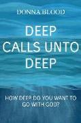 Deep Calls Unto Deep: How Deep Do You Want To Go With God?