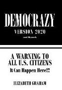 Democrazy Version 2020: A Warning to All U.S. Citizens