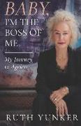 Baby, I'm the Boss of Me: My Journey to Ageless