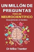 Un Millón de Preguntas Para Un Neurocientífico: Descubriendo El Cerebro