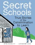 Secret Schools: True Stories of the Determination to Learn