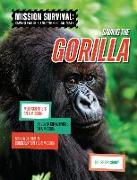 Saving the Gorilla: Meet Scientists on a Mission, Discover Kid Activists on a Mission, Make a Career in Conservation Your Mission