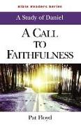 A Call to Faithfulness Student: A Study of Daniel