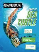 Saving the Sea Turtle: Meet Scientists on a Mission, Discover Kid Activists on a Mission, Make a Career in Conservation Your Mission