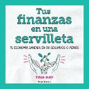 Tus Finanzas En Una Servilleta / Napkin Finance: Build Your Wealth in 30 Seconds or Less