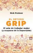 El Método Grip. El Arte de Trabajar Mejor (Y Ocuparse de Lo Importante) / Grip: The Art of Working Smart