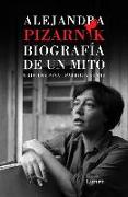 Alejandra Pizarnik. Biografía de Un Mito / Alejandra Pizarnik: Biography of A My Th