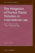 The Mitigation of Marine Plastic Pollution in International Law: Facts, Policy and Legal Implications