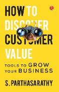HOW TO DISCOVER CUSTOMER VALUE
