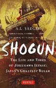 Shogun: The Life and Times of Tokugawa Ieyasu: Japan's Greatest Ruler