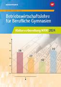 Betriebswirtschaftslehre für Berufliche Gymnasien. Abiturvorbereitung NRW 2024: Arbeitsheft. Nordrhein-Westfalen
