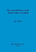 The Later Prehistory of the Western Isles of Scotland