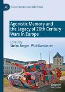Agonistic Memory and the Legacy of 20th Century Wars in Europe