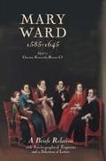 Mary Ward (1585-1645): `A Briefe Relation', with Autobiographical Fragments and a Selection of Letters