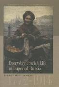 Everyday Jewish Life in Imperial Russia - Select Documents, 1772-1914