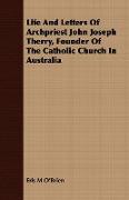 Life and Letters of Archpriest John Joseph Therry, Founder of the Catholic Church in Australia