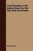 Land Planning in the United States for the City, State and Nation