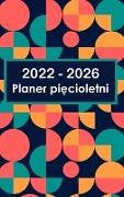 2022-2026 Planer Miesi&#281,czny 5-letni - Wymarzony - Zaplanuj - Wykonaj: Hardcover - 60 miesi&#281,cy kalendarz, pi&#281,c lat kalendarz planner, bi